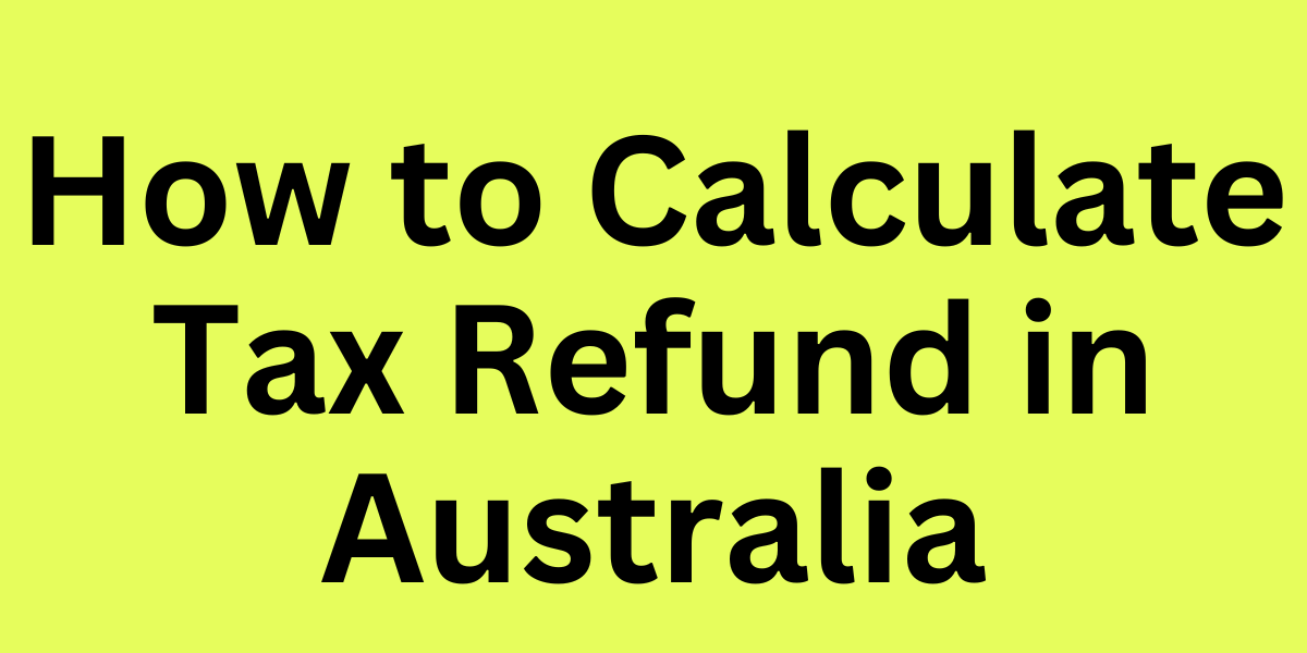 How to Calculate Tax Refund in Australia