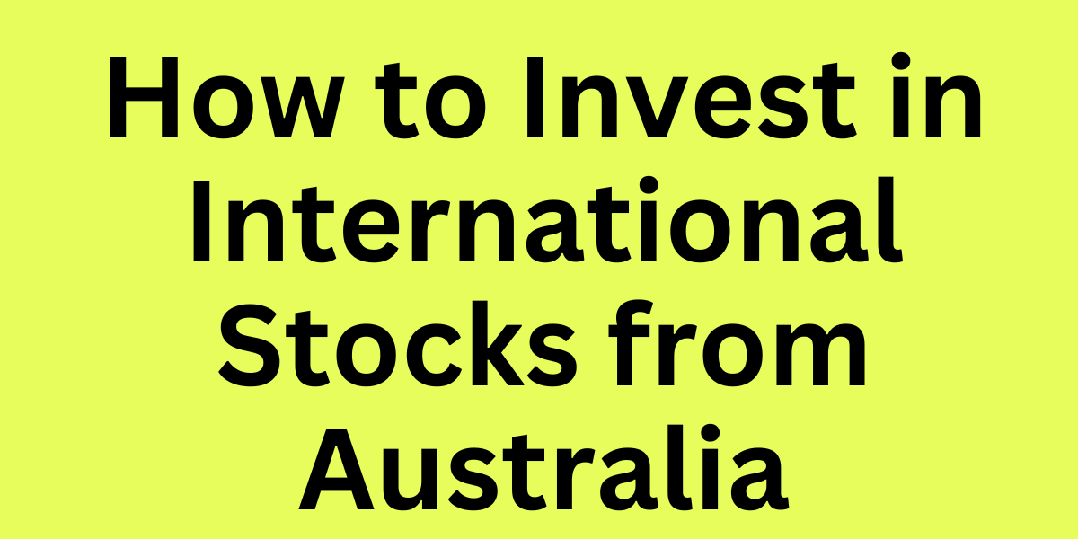 How to Invest in International Stocks from Australia