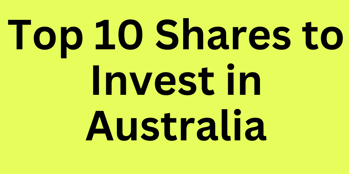 Top 10 Shares to Invest in Australia
