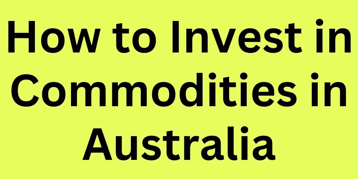 How to Invest in Commodities in Australia