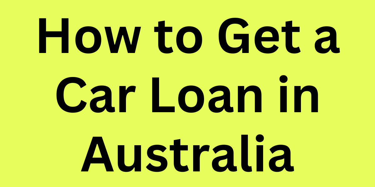 How to Get a Car Loan in Australia