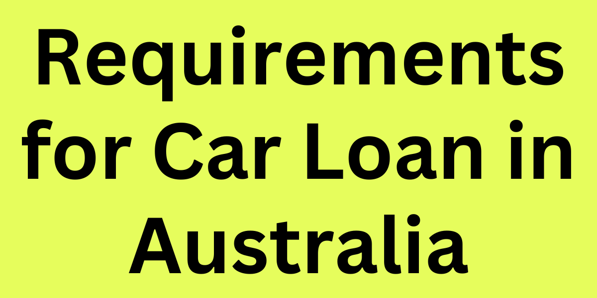 Requirements for Car Loan in Australia