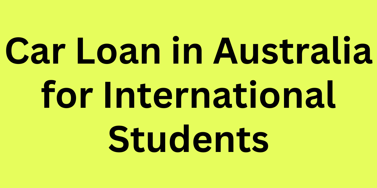 Car Loan in Australia for International Students