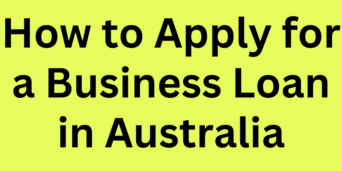 How to Apply for a Business Loan in Australia