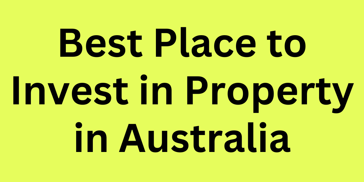 Best Place to Invest in Property in Australia