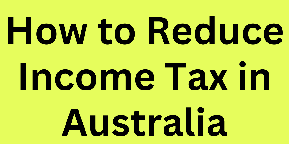 How to Reduce Income Tax in Australia