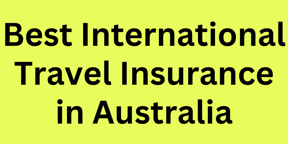 Best International Travel Insurance in Australia