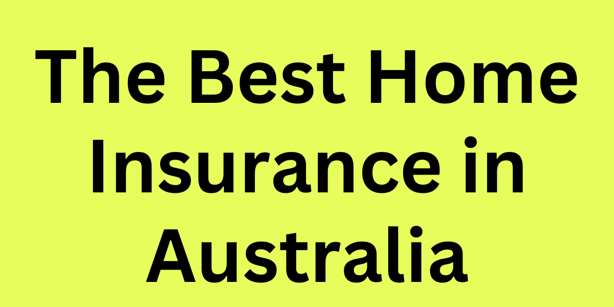 The Best Home Insurance in Australia