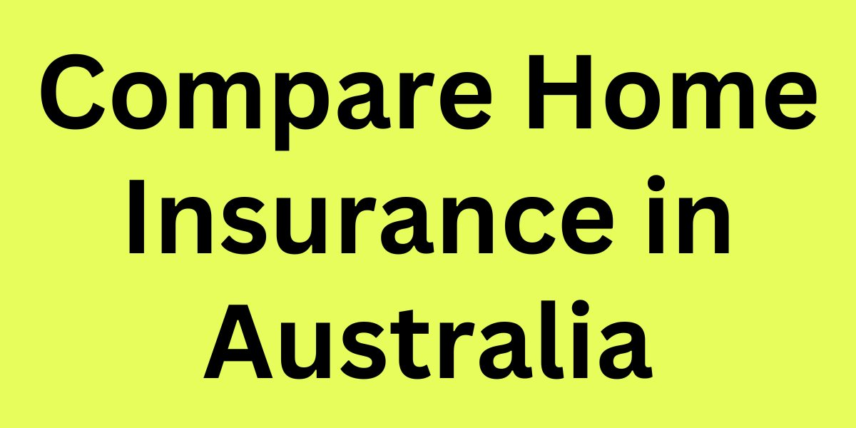 Compare Home Insurance in Australia