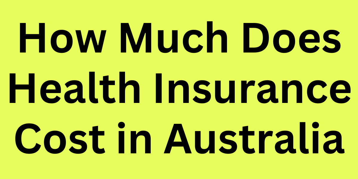 How Much Does Health Insurance Cost in Australia