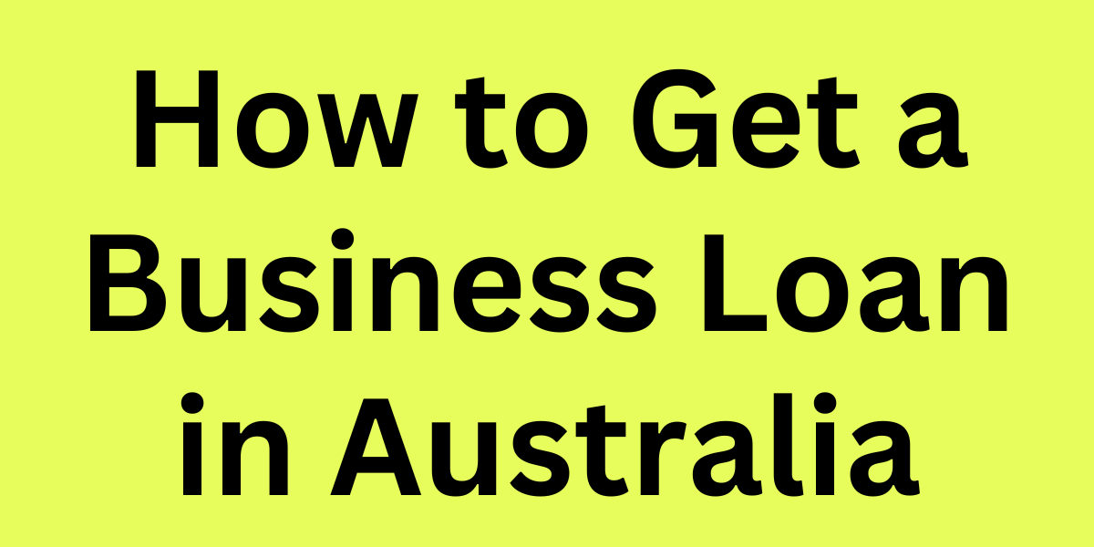 How to Get a Business Loan in Australia