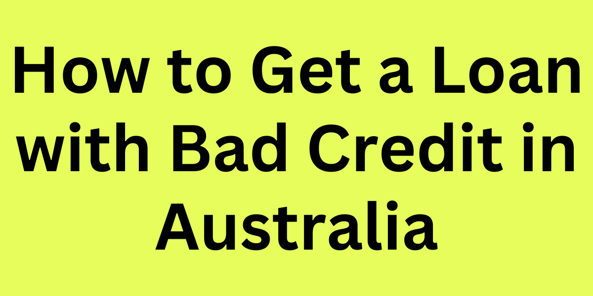 How to Get a Loan with Bad Credit in Australia